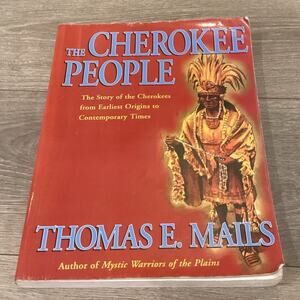 Cherokee People Cherokees Earliest Origins to Contemporary Times Thomas E. Mails
